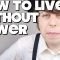 How To Live Without Power