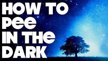 How To Pee in the Dark – QUICK TIPS