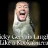 RICKY GERVAIS LAUGHS LIKE A KOOKABURRA!